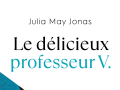 le-délicieux-professeur-V-julia-may-jonas