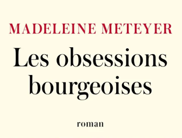 les-obsessions-bourgeoises-madeleine-meteyer