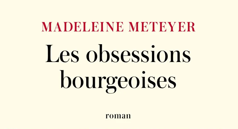 les-obsessions-bourgeoises-madeleine-meteyer