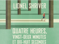 lionel-shriver-quatre-heures-vingt-deux-minutes-et-dix-huit-secondes